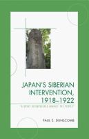 Japan's Siberian Intervention, 1918–1922 : 'A Great Disobedience Against the People'.