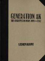 Generation AK : the Afghanistan wars 1993-2012 /