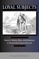 Loyal subjects : bonds of nation, race, and allegiance in nineteenth-century America /