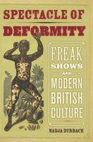 Spectacle of deformity freak shows and modern British culture /