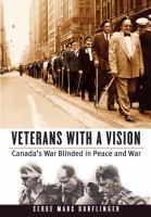 Veterans with a vision Canada's war blinded in peace and war /