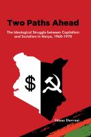 Two paths ahead the ideological struggle between capitalism and socialism in Kenya, 1960-1970 /