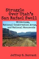 Struggle Over Utah's San Rafael Swell : Wilderness, National Conservation Areas, and National Monuments /
