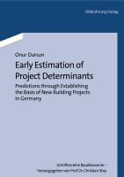 Early Estimation of Project Determinants : Predictions Through Establishing the Basis of New Building Projects in Germany.