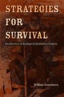 Strategies for survival : recollections of bondage in Antebellum Virginia /