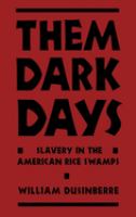 Them dark days : slavery in the American rice swamps /