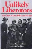 Unlikely liberators : the men of the 100th and 442nd /