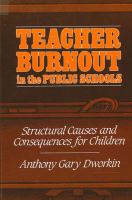 Teacher burnout in the public schools : structural causes and consequences for children /