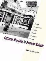 Cultural Marxism in Postwar Britain History, the New Left, and the Origins of Cultural Studies /