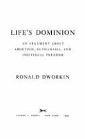 Life's dominion : an argument about abortion, euthanasia, and individual freedom /