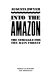 Into the Amazon : the struggle for the rain forest /