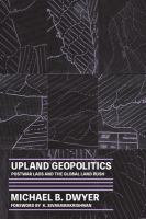 Upland geopolitics postwar Laos and the global land rush /