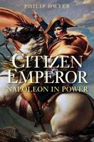 Citizen emperor Napoleon in power /