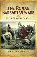 The Roman Barbarian Wars : The Era of Roman Conquest.