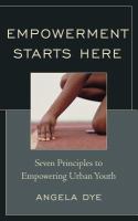 Empowerment starts here : the seven principles to empowering urban youth /