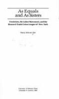 As equals and as sisters : feminism, the labor movement, and the Women's Trade Union League of New York /