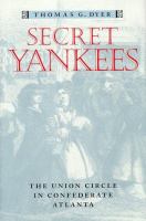 Secret Yankees : the Union circle in Confederate Atlanta /
