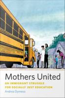 Mothers united an immigrant struggle for socially just education /