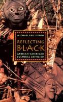 Reflecting Black / African-American cultural criticism /