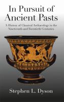 In pursuit of ancient pasts a history of classical archaeology in the nineteenth and twentieth centuries /