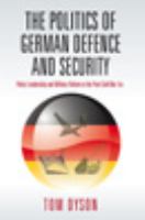 The politics of German defence and security : policy leadership and military reform in the post-Cold War era /