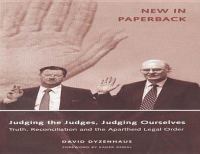 Judging the Judges, Judging Ourselves : Truth, Reconciliation and the Apartheid Legal Order.