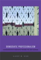 Democratic professionalism : citizen participation and the reconstruction of professional ethics, identity, and practice /