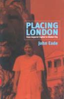 Placing London : From Imperial Capital to Global City.