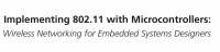 Implementing 802.11 with microcontrollers wireless networking for embedded systems designers /