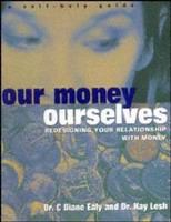 Our money, ourselves redesigning your relationship with money : a self-help guide /