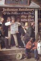 Jacksonian antislavery & the politics of free soil, 1824-1854 /