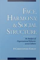 Face, harmony, and social structure an analysis of organizational behavior across cultures /