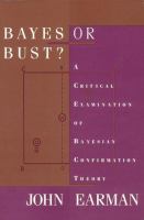 Bayes or bust? : a critical examination of Bayesian confirmation theory /