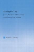 Parsing the city : Jonson, Middleton, Dekker, and city comedy's London as language /