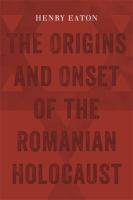 The origins and onset of the Romanian Holocaust /