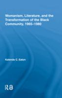 Womanism, literature, and the transformation of the Black community, 1965-1980 /