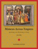 Mimesis across empires : artworks and networks in India, 1765-1860 /