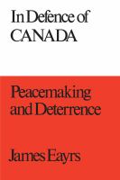 In defence of Canada : peacemaking and deterrence /