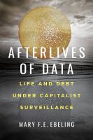 Afterlives of data : life and debt under capitalist surveillance /