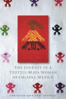 The journey of a Tzotzil-Maya woman of Chiapas, Mexico : pass well over the earth /