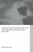 Leigh Hunt and the London literary scene a reception history of his major works, 1805-1828 /