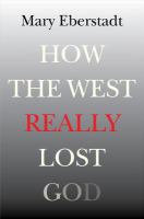 How the West Really Lost God : A New Theory of Secularization.