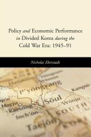 Policy and economic performance in divided Korea during the Cold War era 1945-91 /