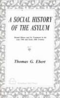 A social history of the asylum : mental illness and its treatment in the late 19th and early 20th Century /