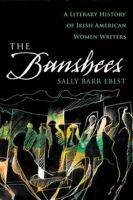 The banshees a literary history of Irish American women writers /