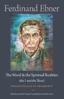 The Word and the spiritual realities : the I and the Thou : pneumatological fragments /