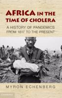 Africa in the time of cholera a history of pandemics from 1815 to the present /
