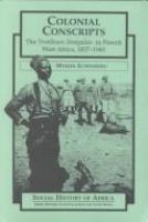 Colonial conscripts : the Tirailleurs Sénégalais in French West Africa, 1857-1960 /