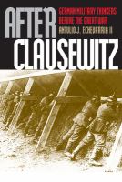 After Clausewitz : German military thinkers before the Great War /