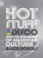 Hot stuff : disco and the remaking of American culture /